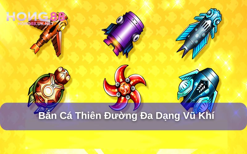 Bắn cá Thiên Đường sở hữu kho vũ khí khủng