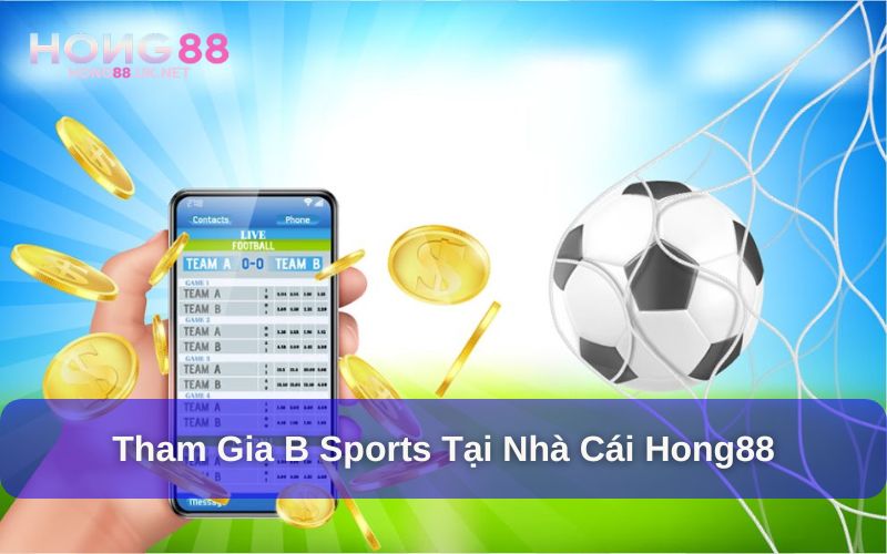 Tham gia B Sports tại Hong88 cực đơn giản
