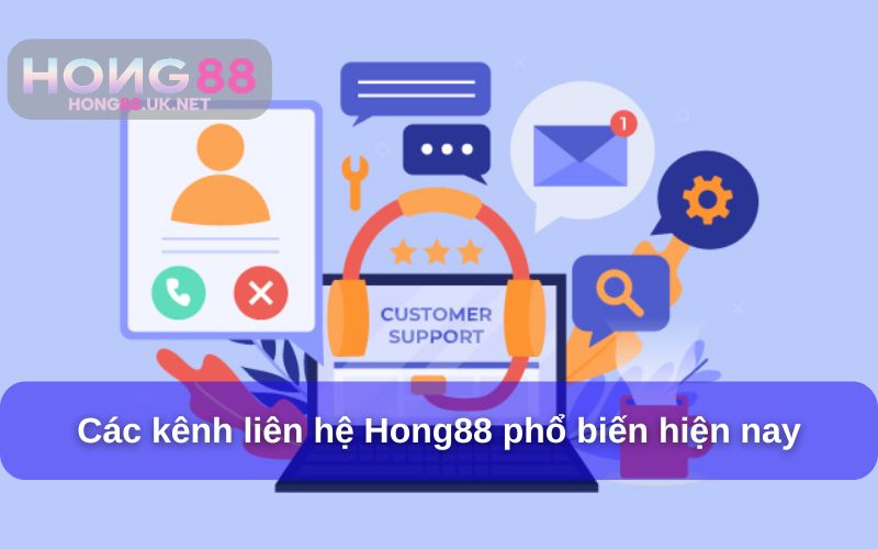 Các kênh liên hệ Hong88 phổ biến hiện nay