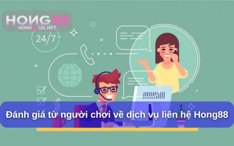 Đánh giá từ người chơi về dịch vụ liên hệ Hong88