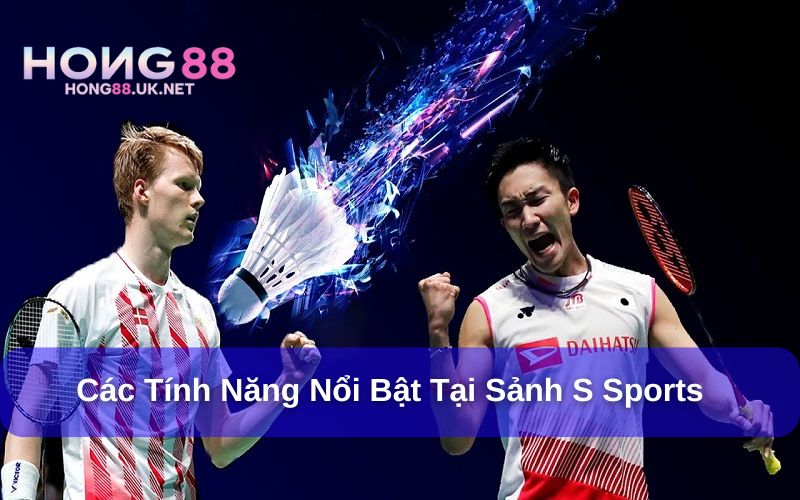 Cập nhật những tính năng ưu việt tại sảnh S Sports