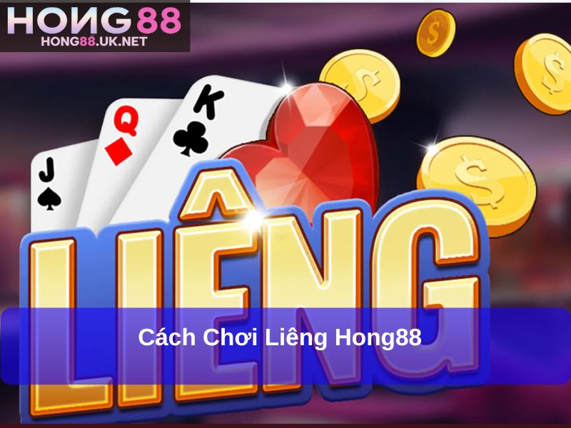 Cách chơi Liêng Hong88