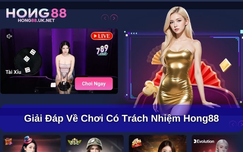 Giải đáp thắc mắc liên quan đến chơi có trách nhiệm Hong88
