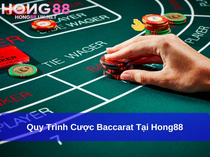Quy trình cược Baccarat tại Hong88