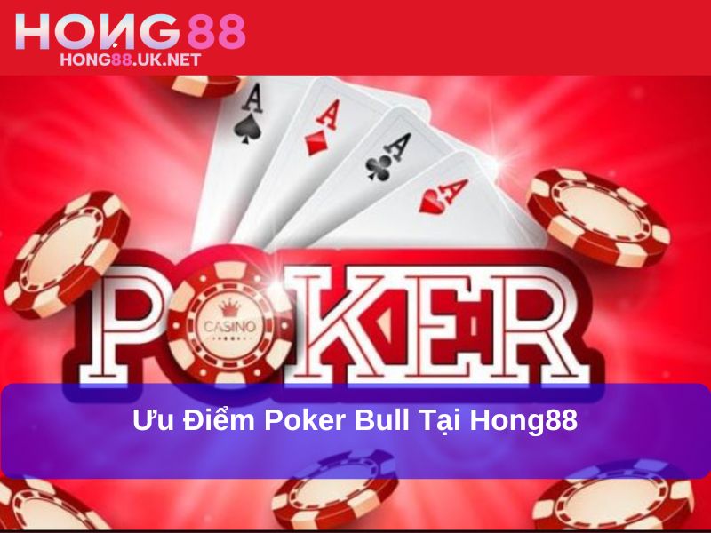 Ưu điểm Poker Bull tại Hong88