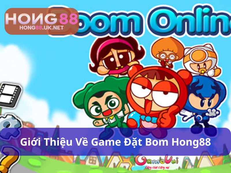 Đặt bom Hong88 mang đến phiên bản mới mẻ