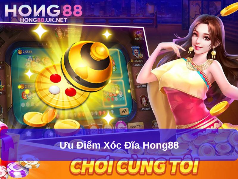 Ưu điểm Xóc Đĩa Hong88