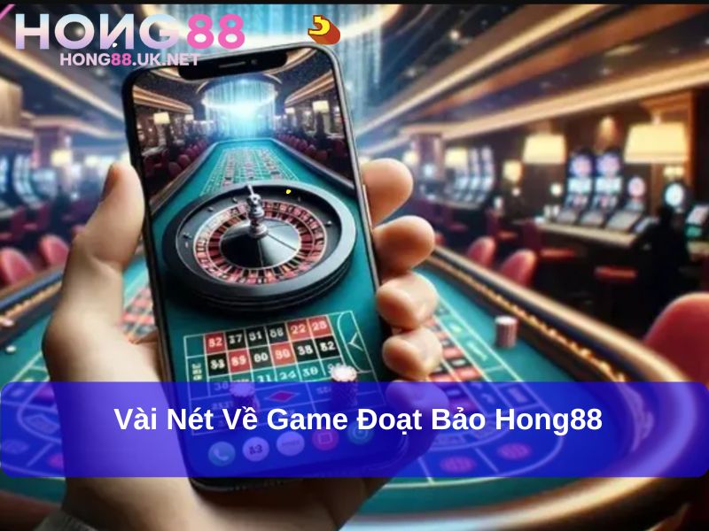 Vài nét về game Đoạt Bảo Hong88